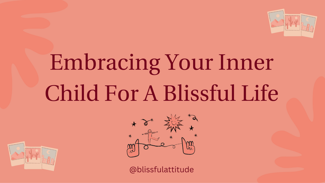 REDISCOVER FUN: EMBRACING YOUR INNER CHILD FOR A BLISSFUL LIFE