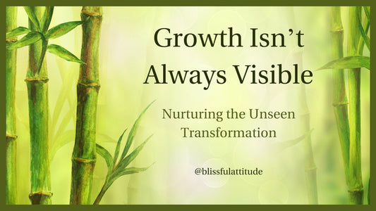Growth Isn't Always Visible: Nurturing the Unseen Transformation