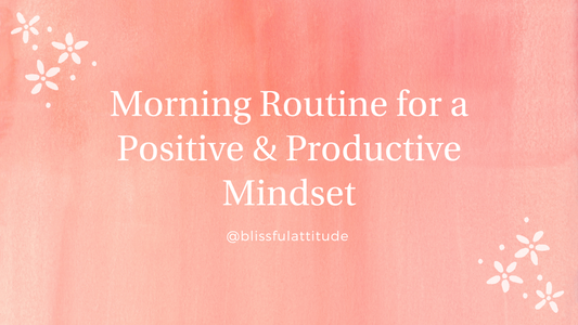 Morning Rituals to Cultivate a Positive & Productive Mindset