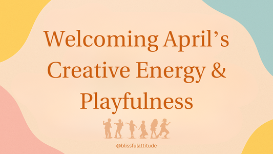 From Renewal to Radiance - Welcoming April's Creative Energy & Playfulness